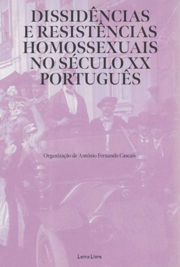 Dissidências e Resistências Homossexuais no século XX Português
