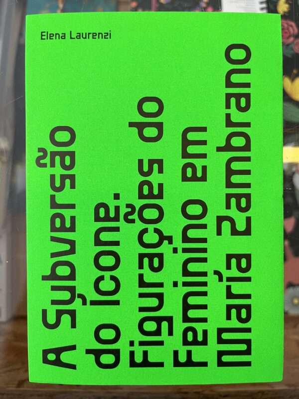 A Subversão do Ícone. Figurações do Feminino em María Zambrano / The Subversion of the Icon. Figurations of the Feminine in María Zambrano