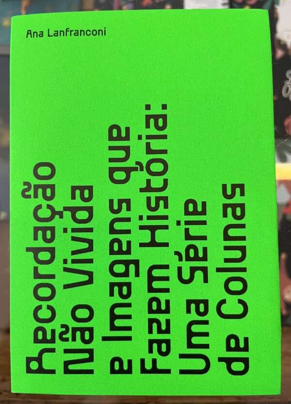 Recordação não vivida e imagens que fazem história: uma série de colunas / Unlived Remembrance and Images that Make History
