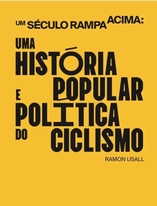 Um século rampa acima. Uma história popular e política do ciclismo Um século rampa acima. Uma história popular e política do ciclismo