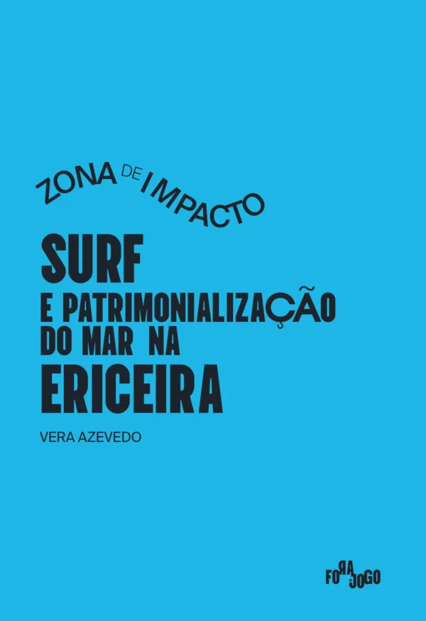 Zona de impacto: surf e patrimonialização do mar na Ericeira Zona de impacto: surf e patrimonialização do mar na Ericeira