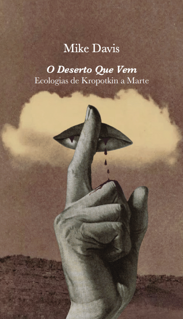 O Deserto que vem – Ecologias de Kropotkin a Marte, seguido de Cidades Ideais O Deserto que vem – Ecologias de Kropotkin a Marte, seguido de Cidades Ideais
