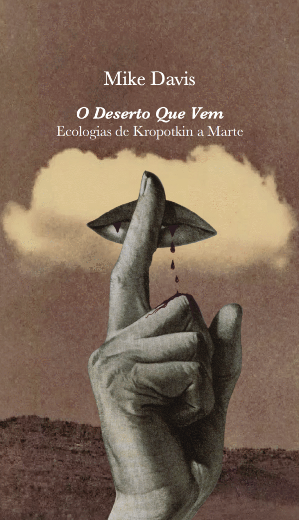 O Deserto que vem – Ecologias de Kropotkin a Marte, seguido de Cidades Ideais O Deserto que vem – Ecologias de Kropotkin a Marte, seguido de Cidades Ideais