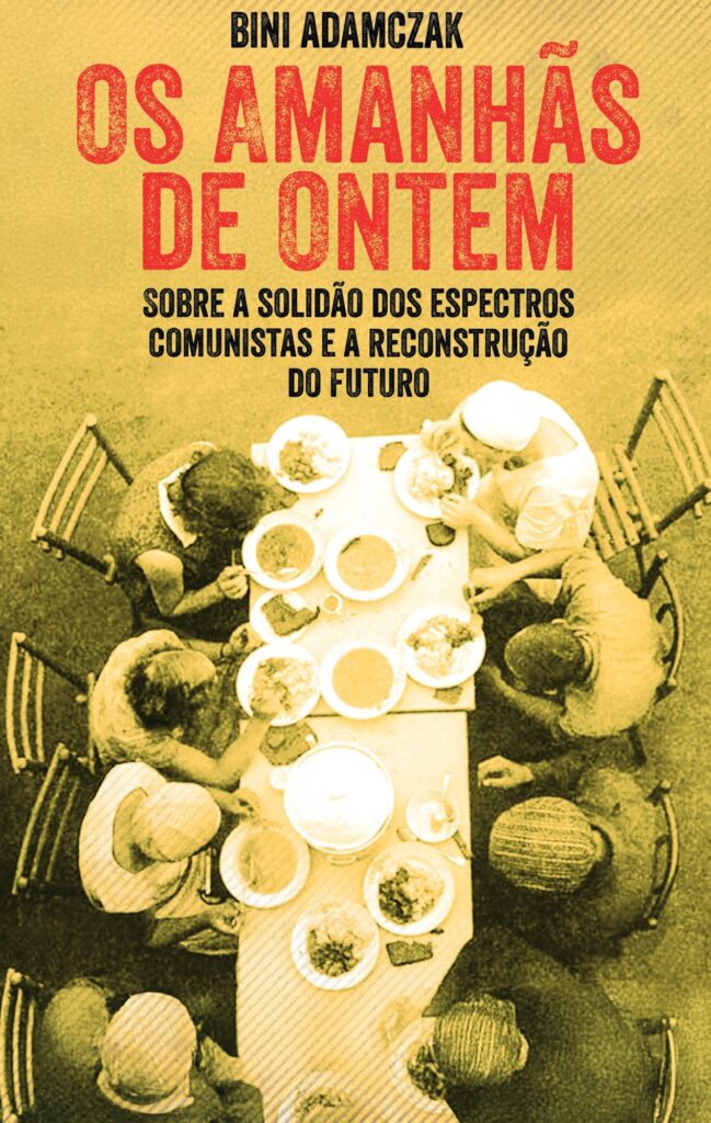 Os Amanhãs de Ontem. Sobre a solidão dos espectros comunistas e a reconstrução do futuro