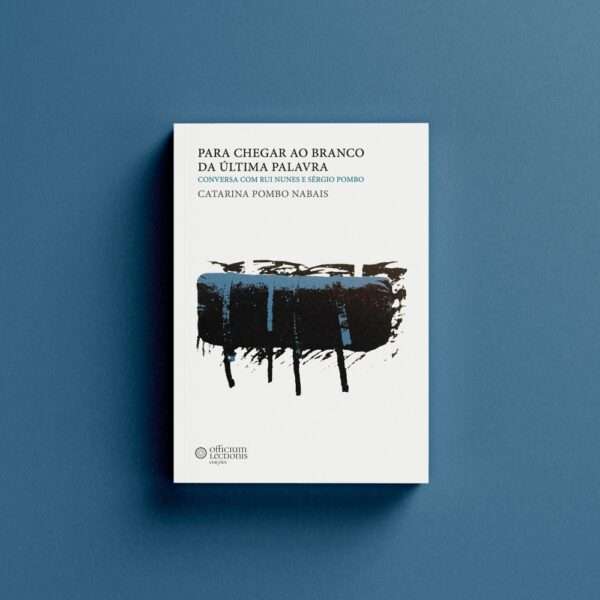 Para chegar ao branco da última palavra. Conversa com Rui Nunes e Sérgio Pombo