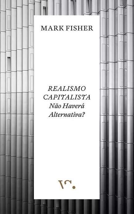 Realismo Capitalista. Não Haverá Alternativa?