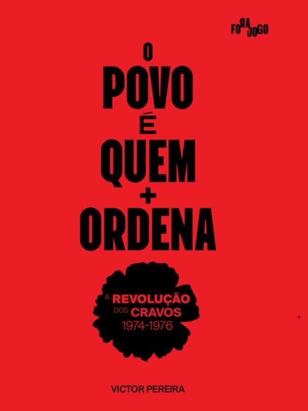 O povo é quem mais ordena. A Revolução dos Cravos (1974-1976)