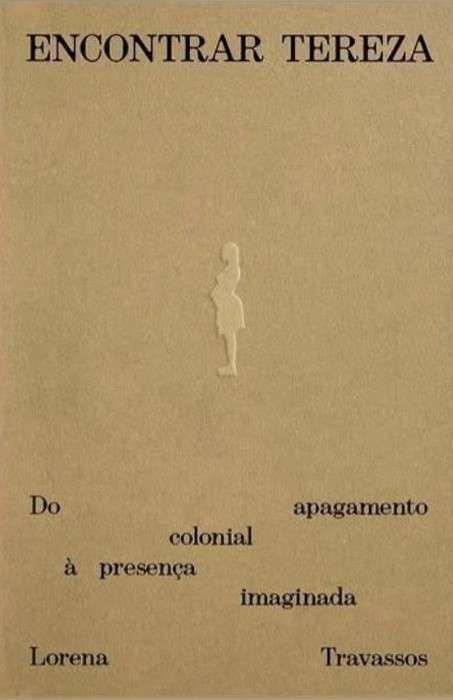 Encontrar Tereza. Do apagamento colonial à presença imaginada Encontrar Tereza. Do apagamento colonial à presença imaginada