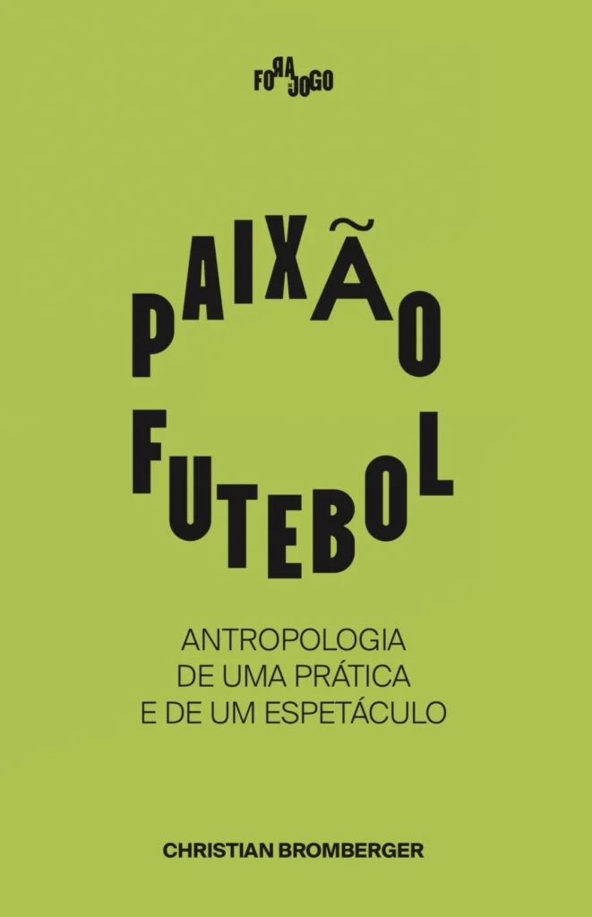 Paixão Futebol. Antropologia de uma prática e de um espetáculo