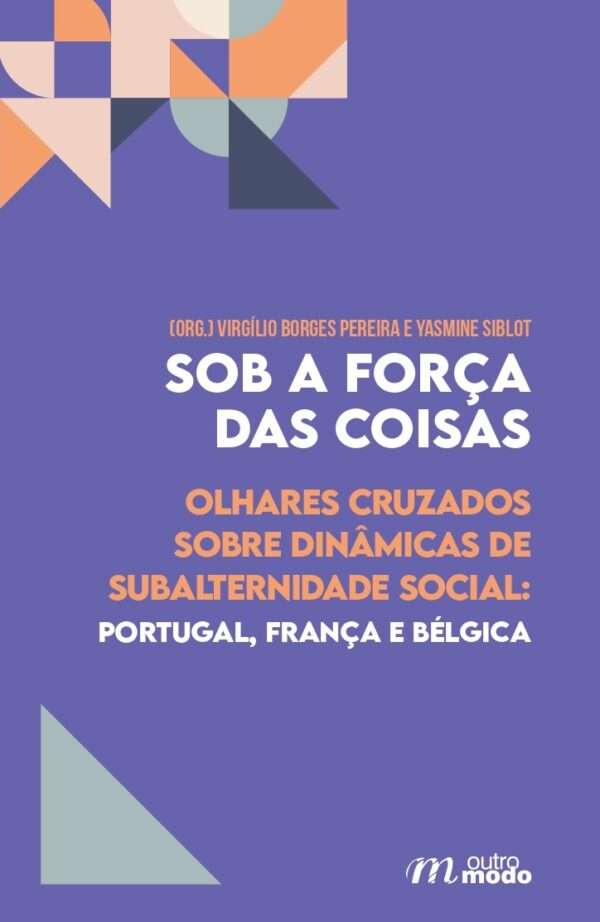 Sob a força das coisas. Olhares cruzados sobre dinâmicas de subalternidade social: Portugal, França e Bélgica