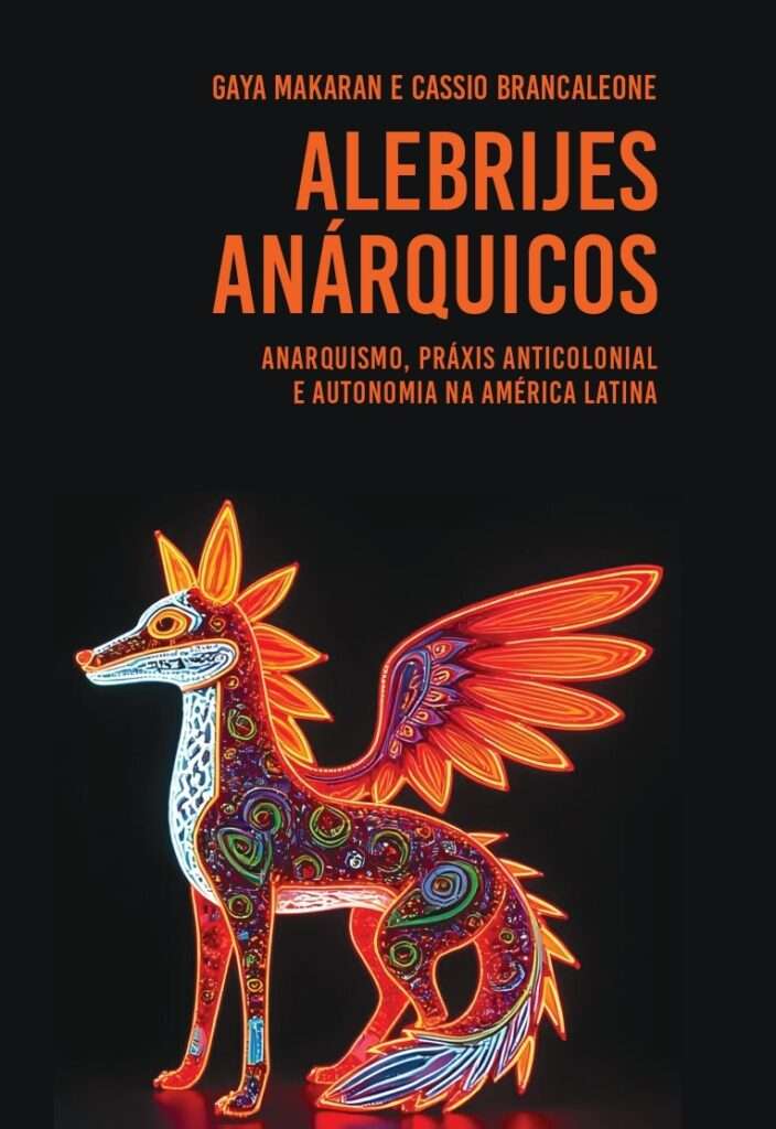 Alebrijes Anárquicos. Anarquismo, práxis anticolonial e autonomia na América Latina