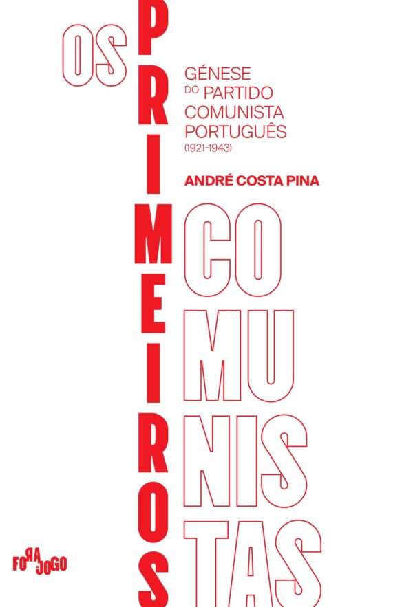 Os primeiros comunistas. Génese do Partido Comunista Português (1921-1943)