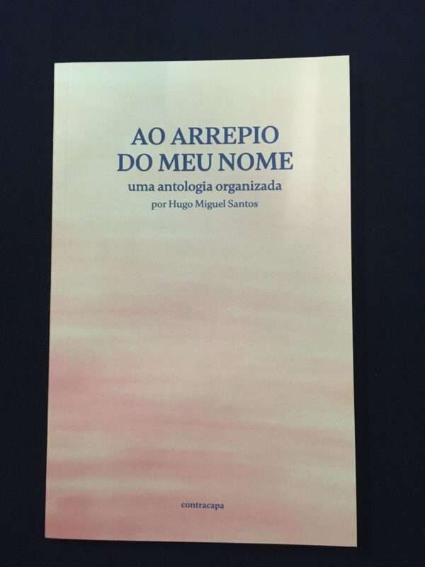 Ao arrepio do meu nome. Uma antologia organizada por Hugo Miguel Santos