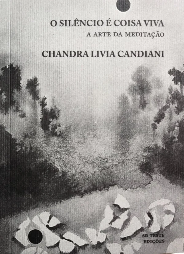 O Silêncio é Coisa Viva. A arte da meditação O Silêncio é Coisa Viva. A arte da meditação