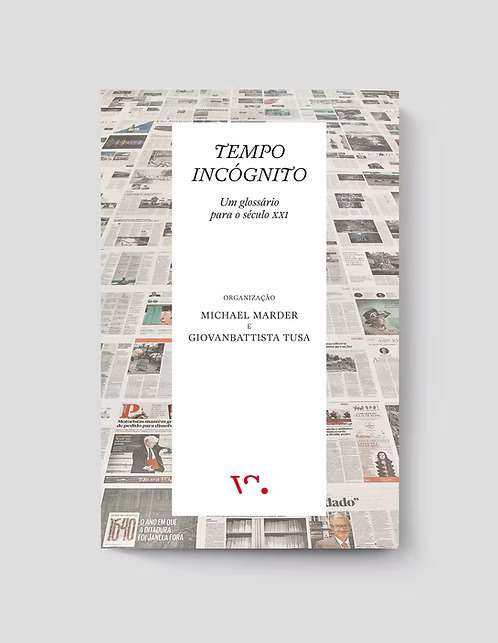 Tempo Incógnito. Um glossário para o século XXI Tempo Incógnito. Um glossário para o século XXI